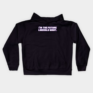 I'm The Future Liberals Want Kids Hoodie